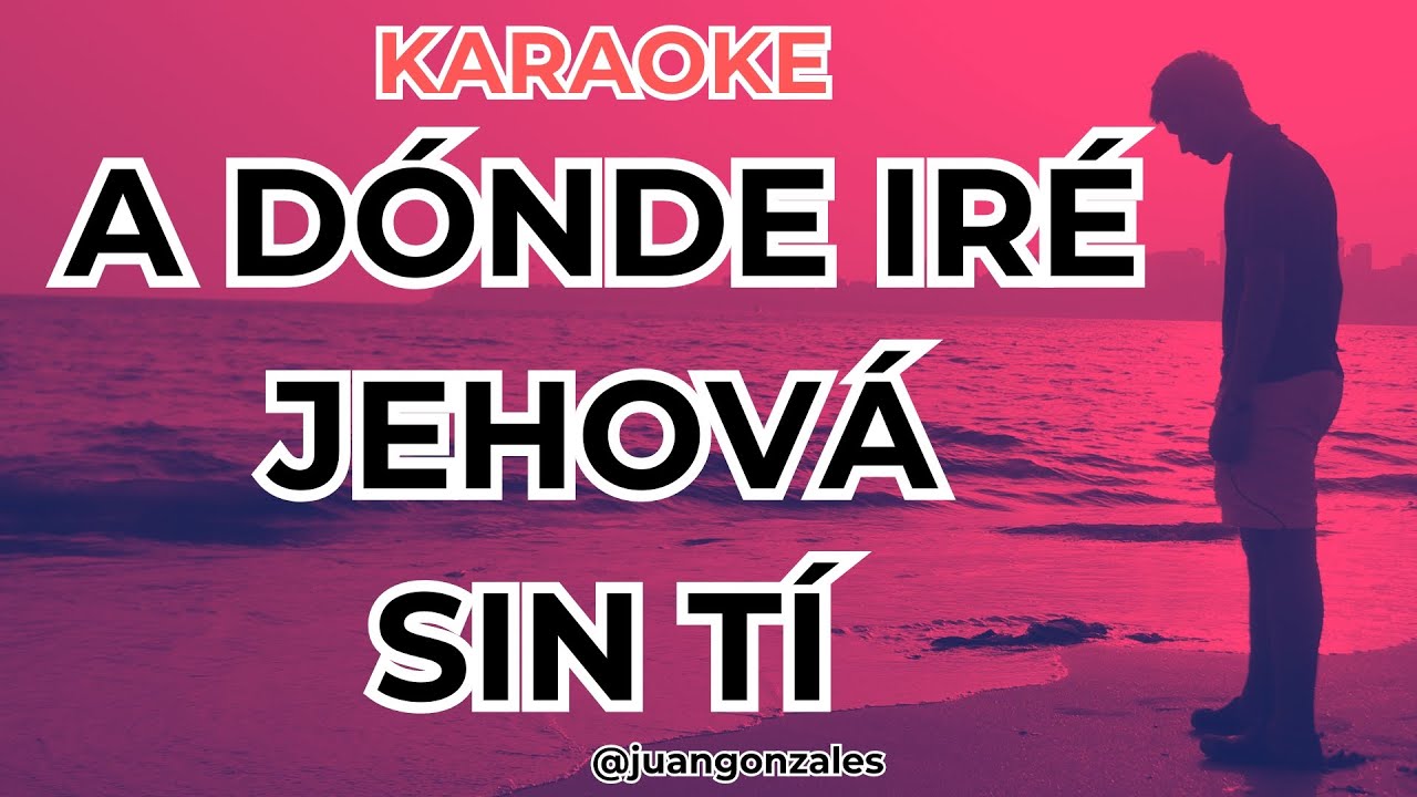 KARAOKE - A DONDE IRE JEHOVA SIN TI