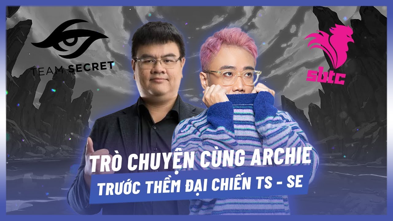 (Talkshow) Lu tr&ograve; chuyện t&acirc;m sự c&ugrave;ng HLV Team Secret - Archie [Ho&agrave;ng Lu&acirc;n]