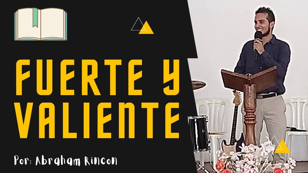 Fuerte y Valiente 🔀 Pr&eacute;dica 2023 ✅ Abraham Rincon 📖