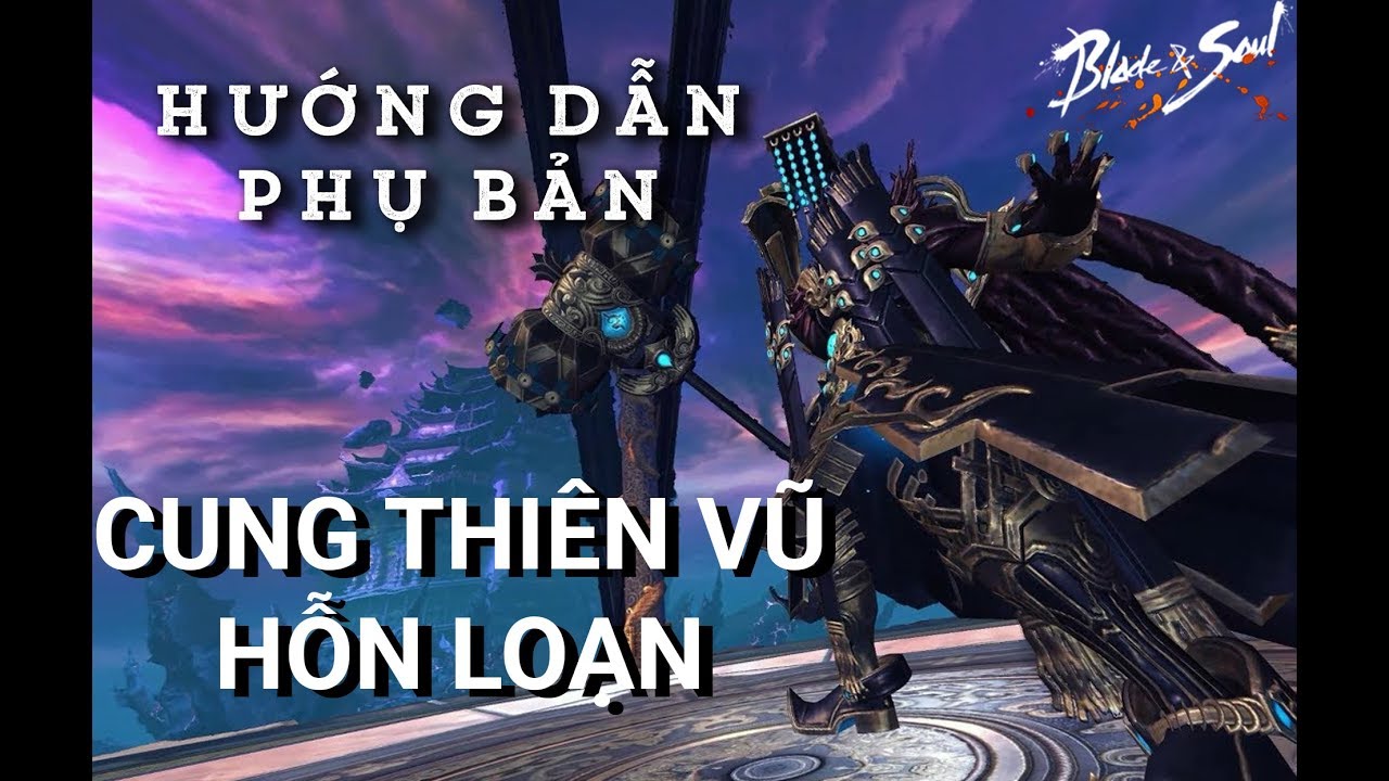 HƯỚNG DẪN PHỤ BẢN: CUNG THIÊN VŨ - CHẾ ĐỘ KHÓ - BLADE & SOUL VIETNAM