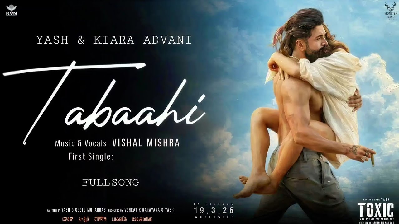 Tabaahi Song - Toxic | Roking Star Yash | Kiara Advani | Toxic Song Tabaahi | Official Music Video 
