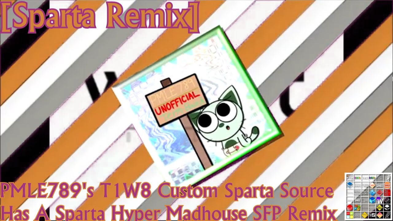 [Sparta Remix] PMLE789's T1W8 Custom Sparta Source Has A Sparta Hyper Madhouse SFP Remix