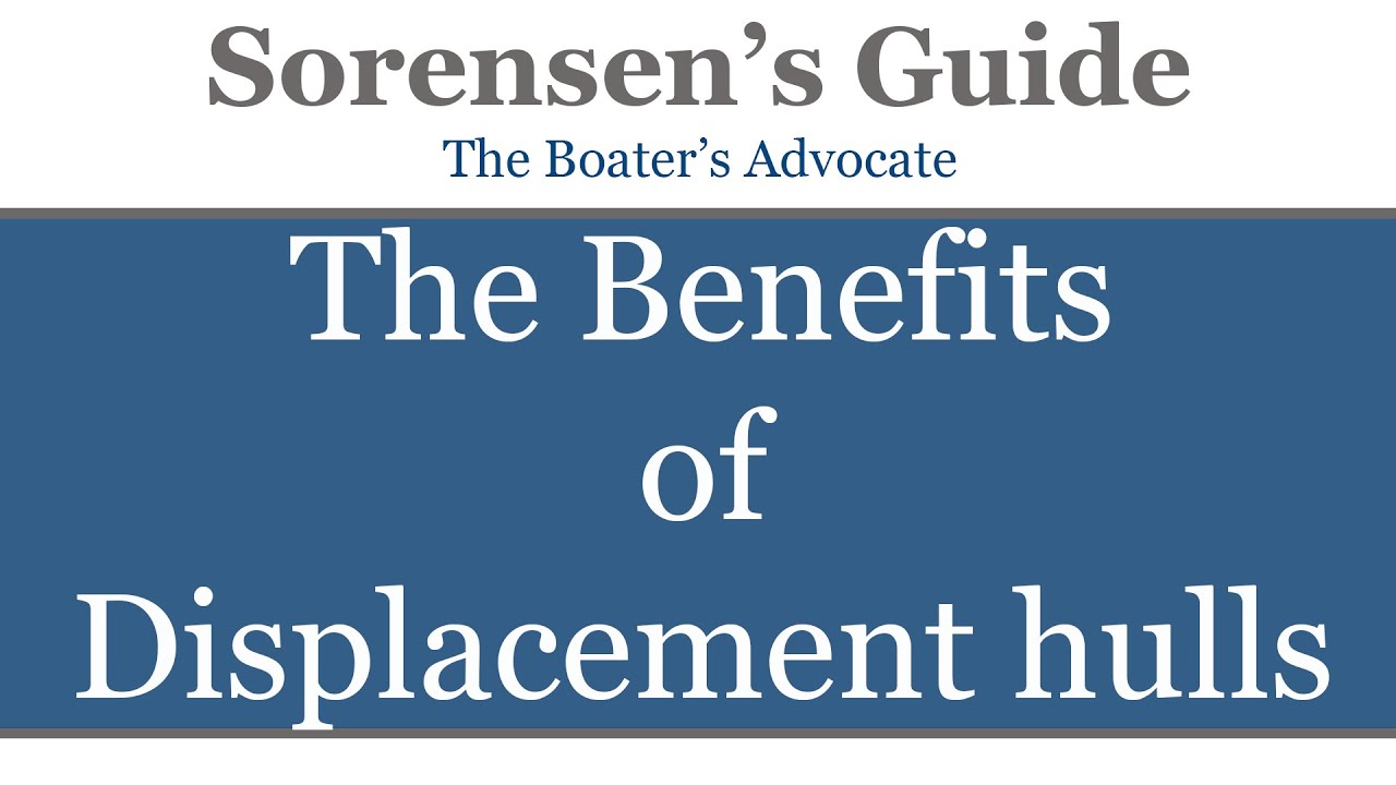 Sorensen's Guide: Displacement hulls- Why one just might be for you.