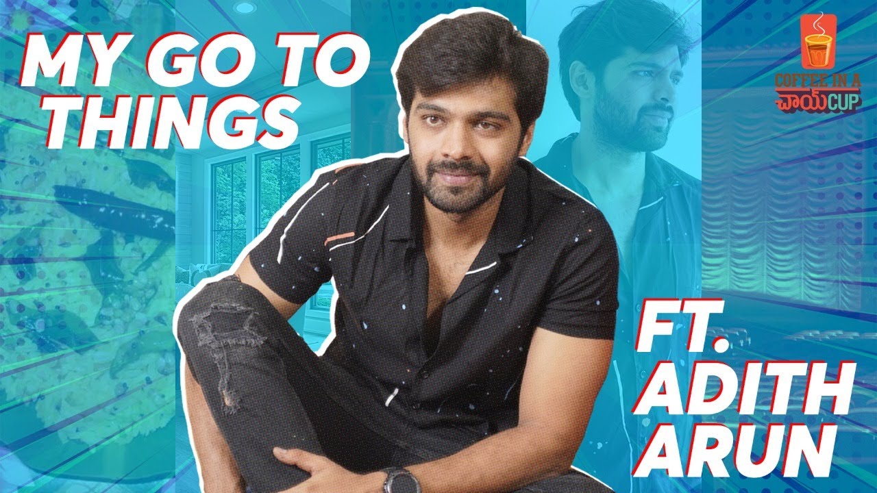 My go to things ft Adith Arun || Coffee in A Chai Cup