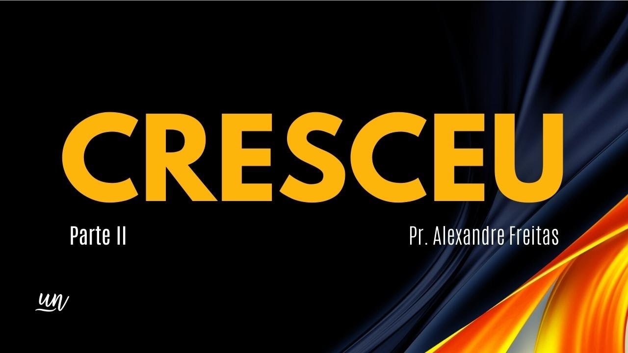 Cresceu (Parte II) | Pr. Alexandre Freitas