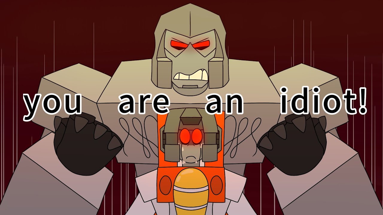 you are an idiot! (transformers animation meme 13+)