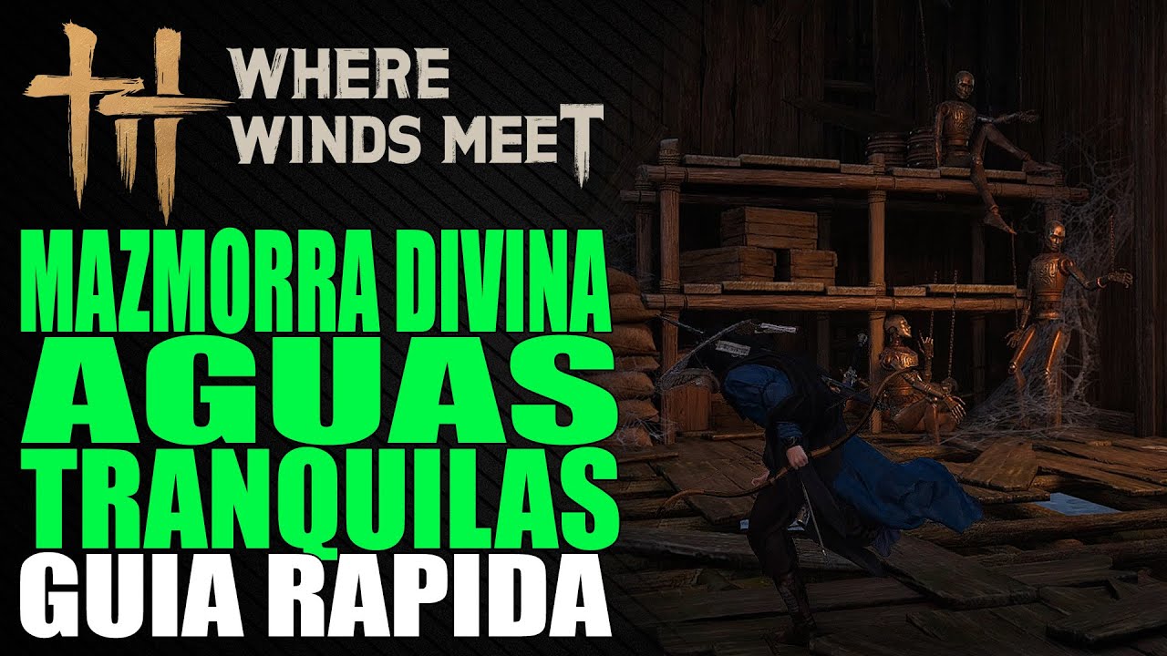 Mazmorra Divina - Aguas Tranquilas - Gu&iacute;a r&aacute;pida - Where Winds Meet