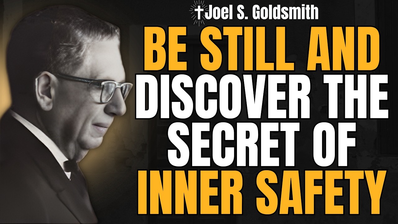 BE STILL and Discover the Secret of INNER SAFETY | Joel S. Goldsmith on Fear and Grace