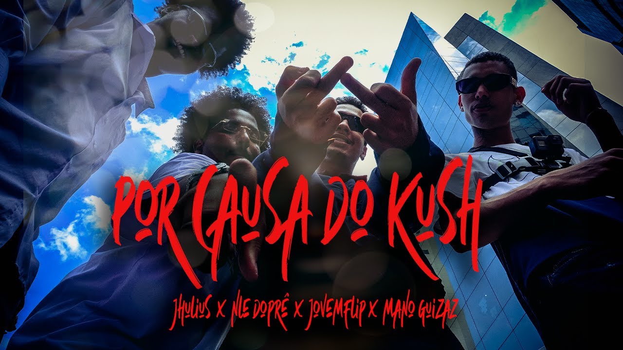 Por Causa do Kush - Jhulius, Nle Dopr&ecirc;, JovemFlip, Mano Guizaz