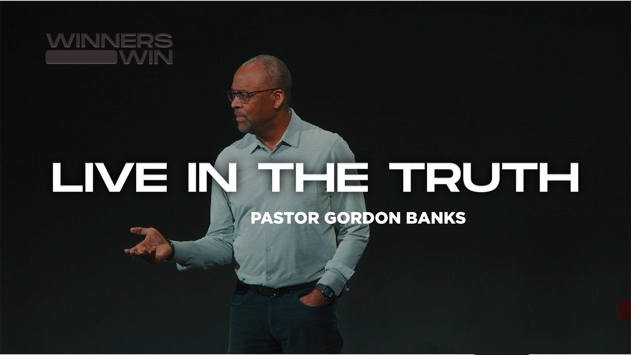 Live in the Truth | Pastor Gordon Banks