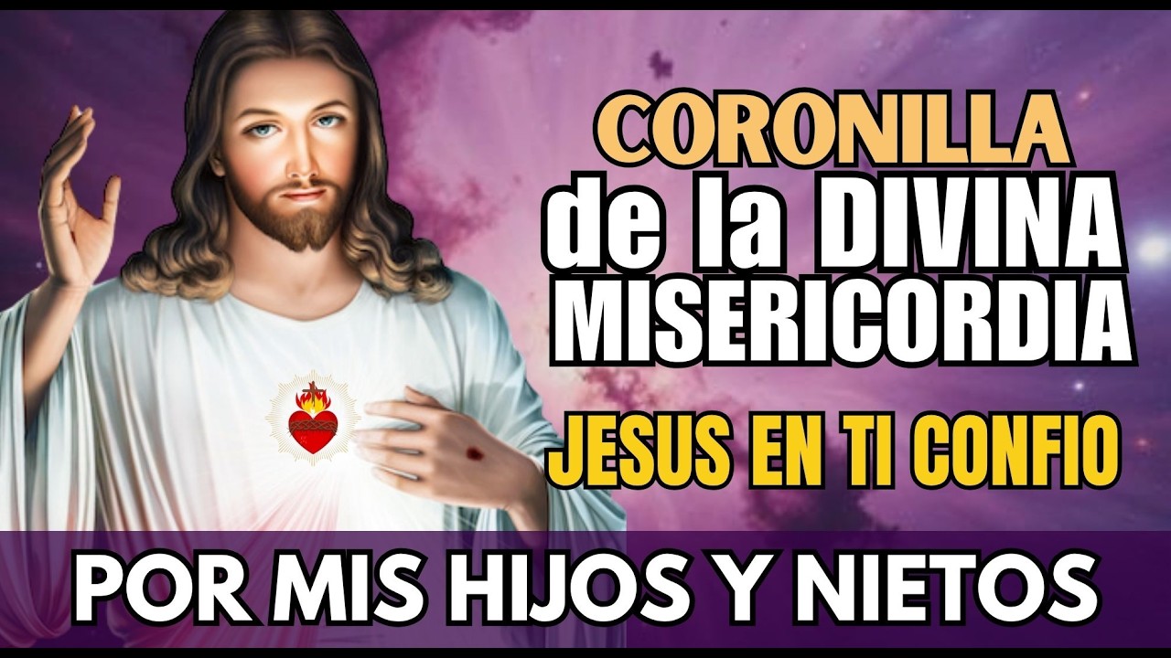 La Coronilla dela Divina Misericordia por nuestros HIJOS Y NIETOS