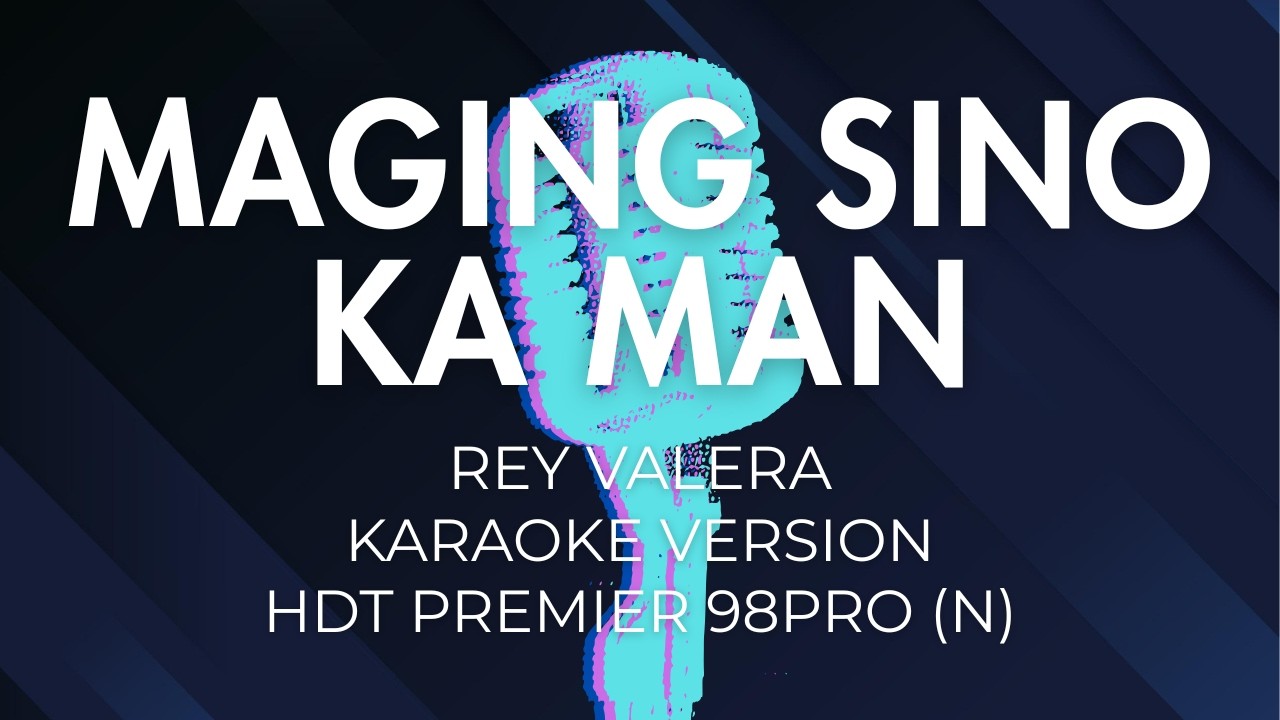 Maging Sino Ka Man - Rey Valera (Karaoke Version/HDT P98pro N)