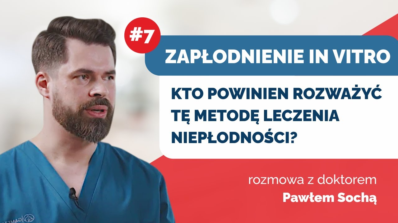 Zapłodnienie in vitro: Kto powinien rozważyć tę metodę leczenia niepłodności? Rozmowa z dr. P. Sochą