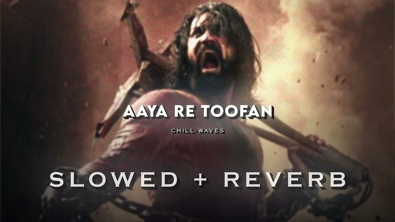 AAYA RE TOOFAN (SLOWED +REVERB) CHHAAVA-Chill_waves