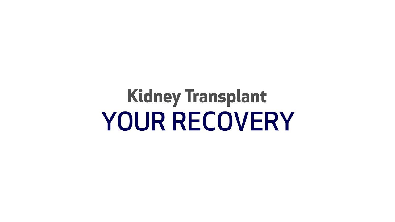 Kidney Transplant Pre-Surgical Chapter Three: Your Recovery