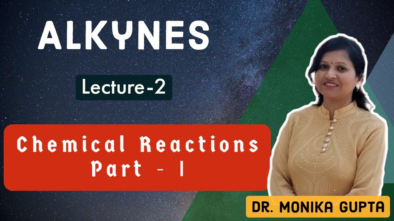 Alkynes 02 : Chemical Reactions Part-I By Dr. Monika Gupta