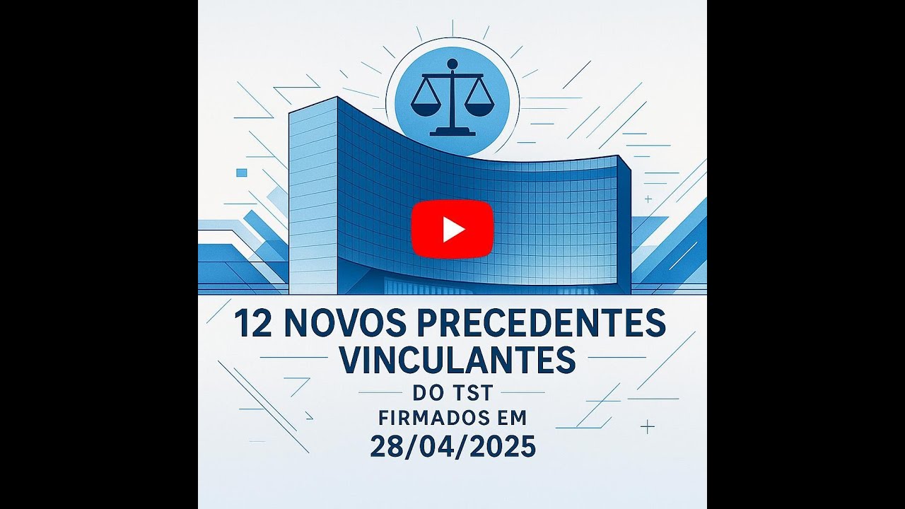 12 novos precedentes vinculantes do TST - 28/04/2025