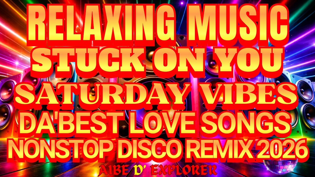 🔥💫RELAXING MUSIC ❤️ STUCK ON YOU | SATURDAY VIBES | DA’BEST LOVE SONGS DISCO REMIX 2026