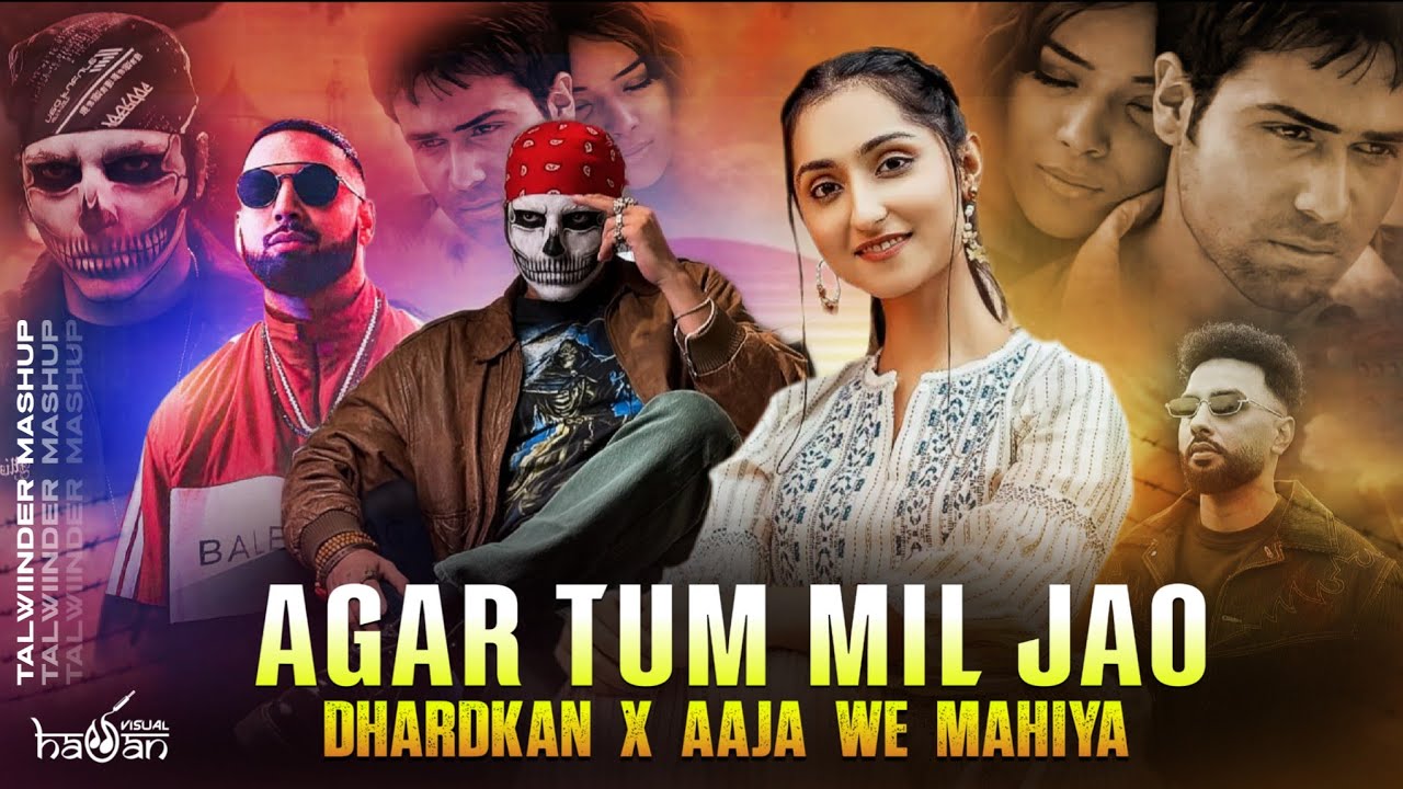 Agar Tum Mil Jao X Talwiinder - Feel Mashup | Dhadkan x Aaja We Mahiya | Imran Khan | Hassan Visual