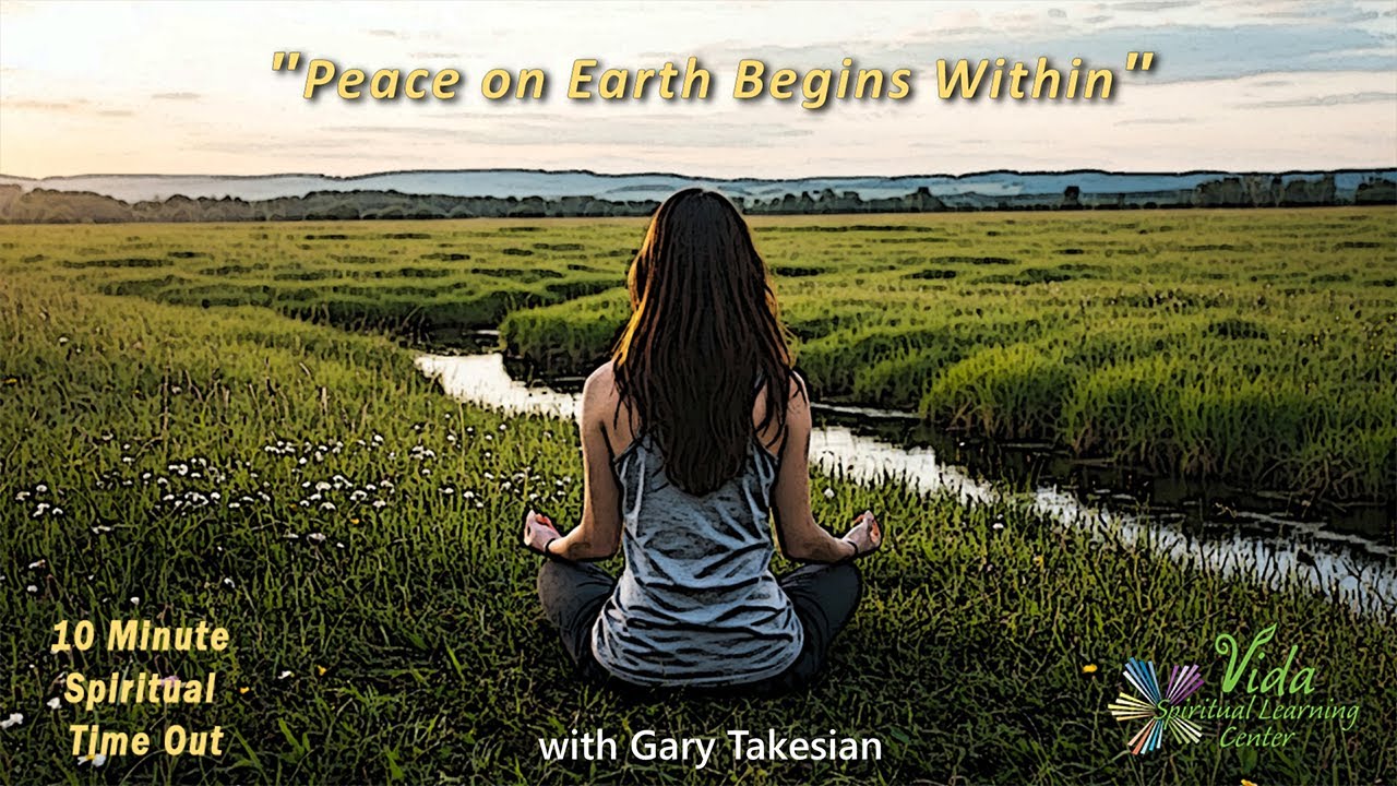 10 Minute Spiritual Time Out-"Peace on Earth Begins Within"