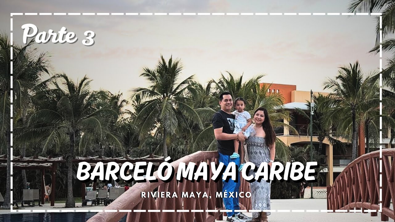 Barceló Maya Caribe - Parte 3 | Hotel Familiar en la Riviera | Resort All Inclusive | Cancún 2025