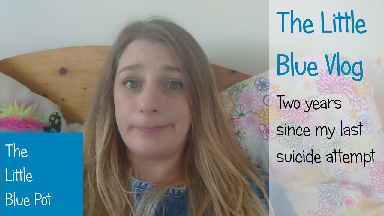 The Little Blue Vlog - Two year's since my last suicide attempt