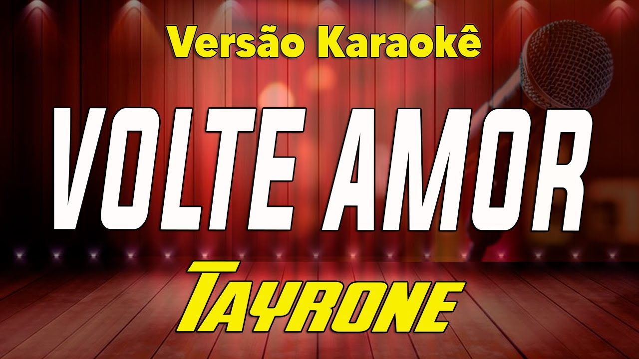 Tayrone - Volte amor (ao vivo) Karaokê