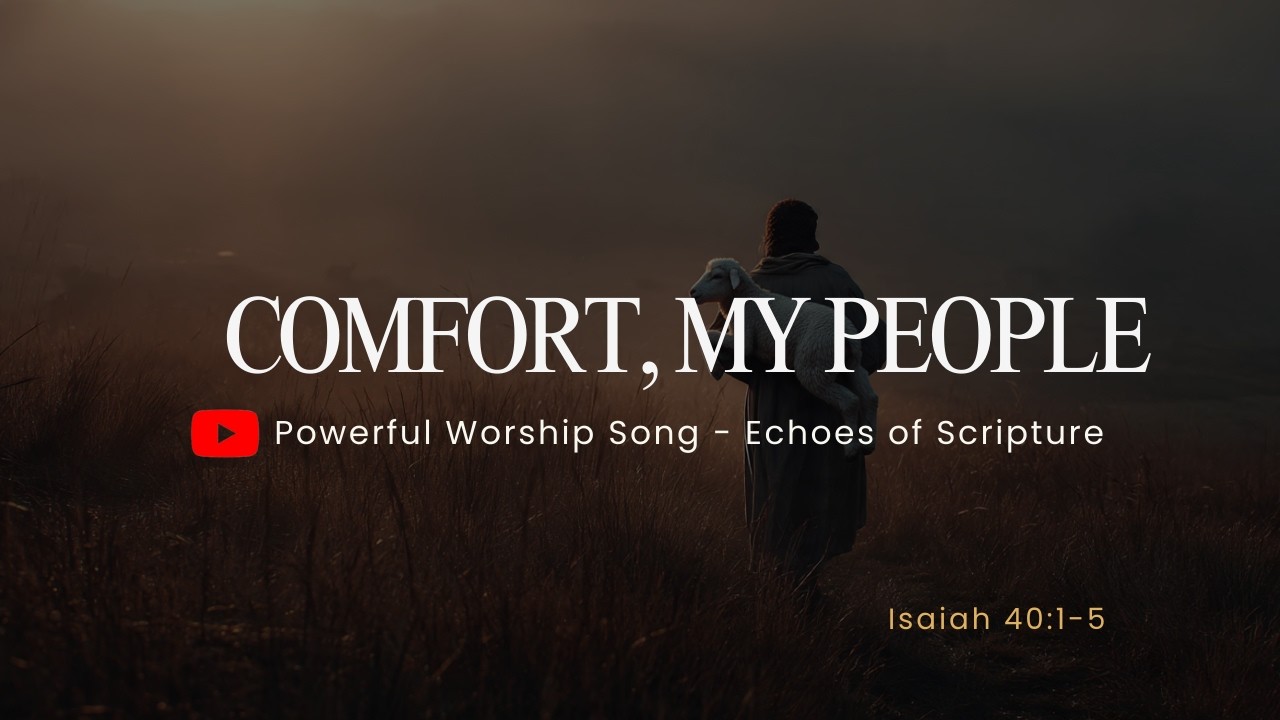 Comfort My People — Healing for the Broken and Weary Heart | Isaiah 40 | Echoes of Scripture