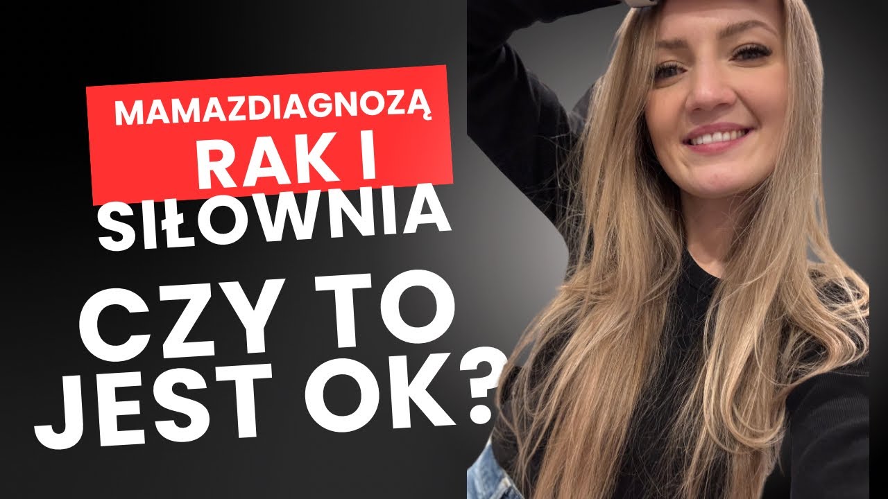 Mama z rakiem szaleje ! Idę na siłownię! Jak nie dać się chorobie ! 