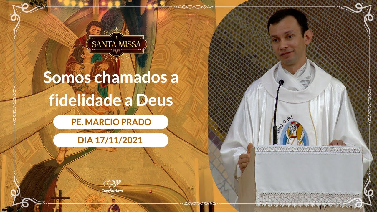 Somos chamados a fidelidade a Deus - Padre Marcio do Prado (17/11/2021)