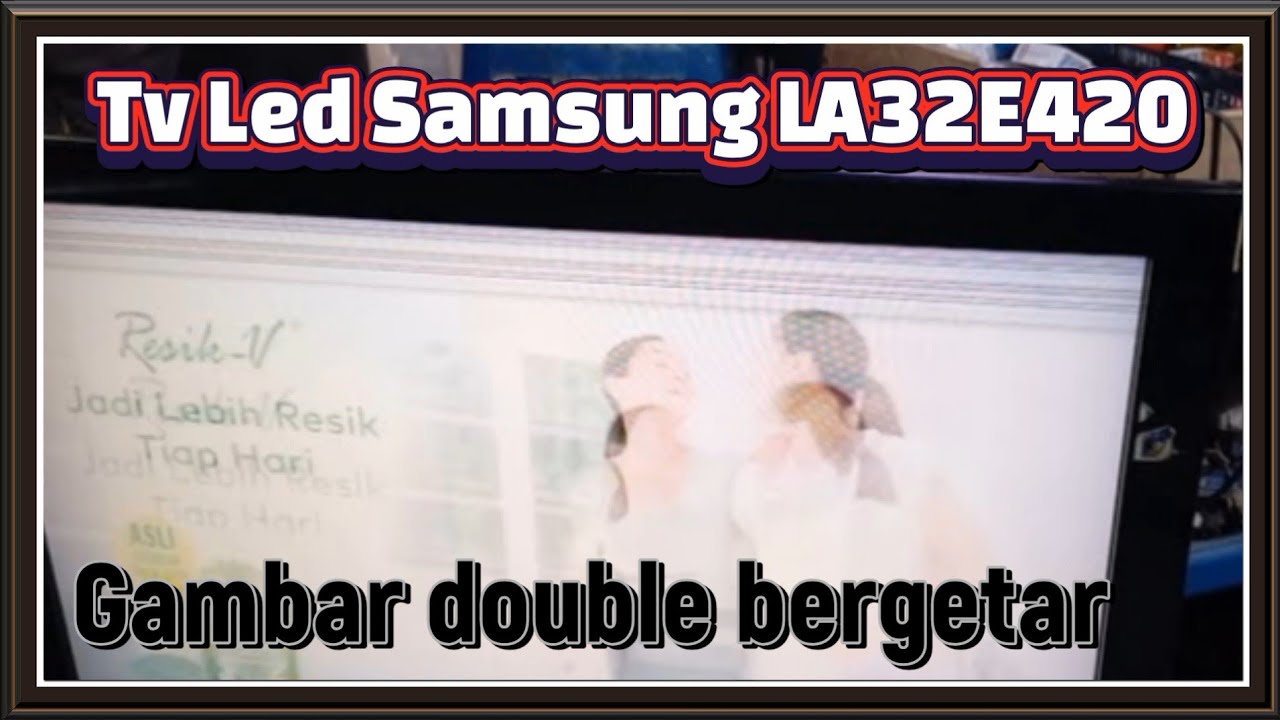 Samsung LA32E420 Gambar double bergetar @MrTofick