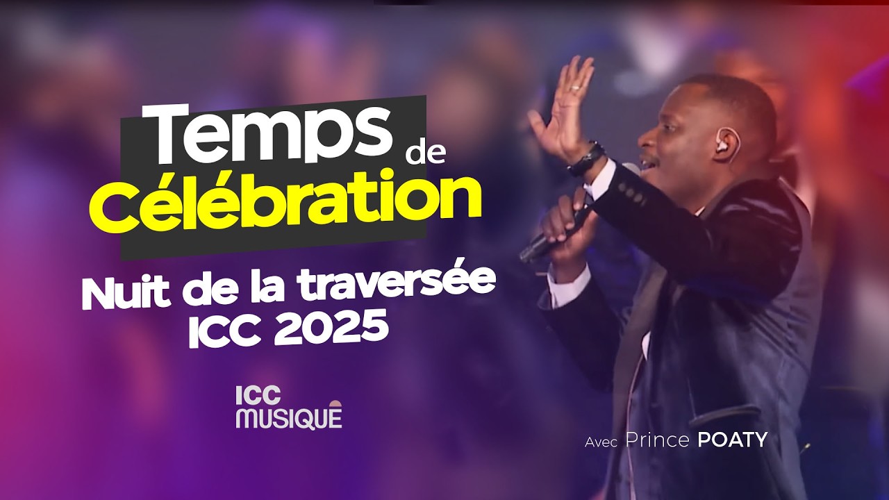 Temps de célébration - Nuit de la traversée ICC 2025 | Prince POATY & ICC Musique