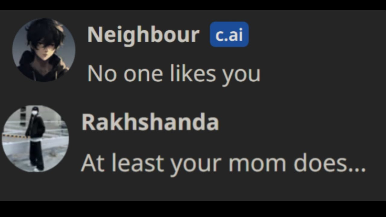 Character ai. ... but i bully my neighbour...