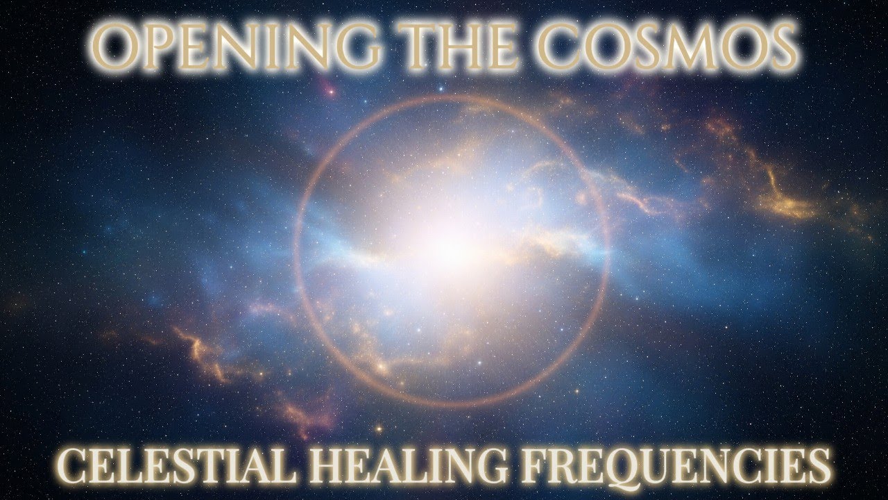 Opening the Cosmos – Celestial Healing Frequencies | 3 Hours of Deep Cosmic Healing Music