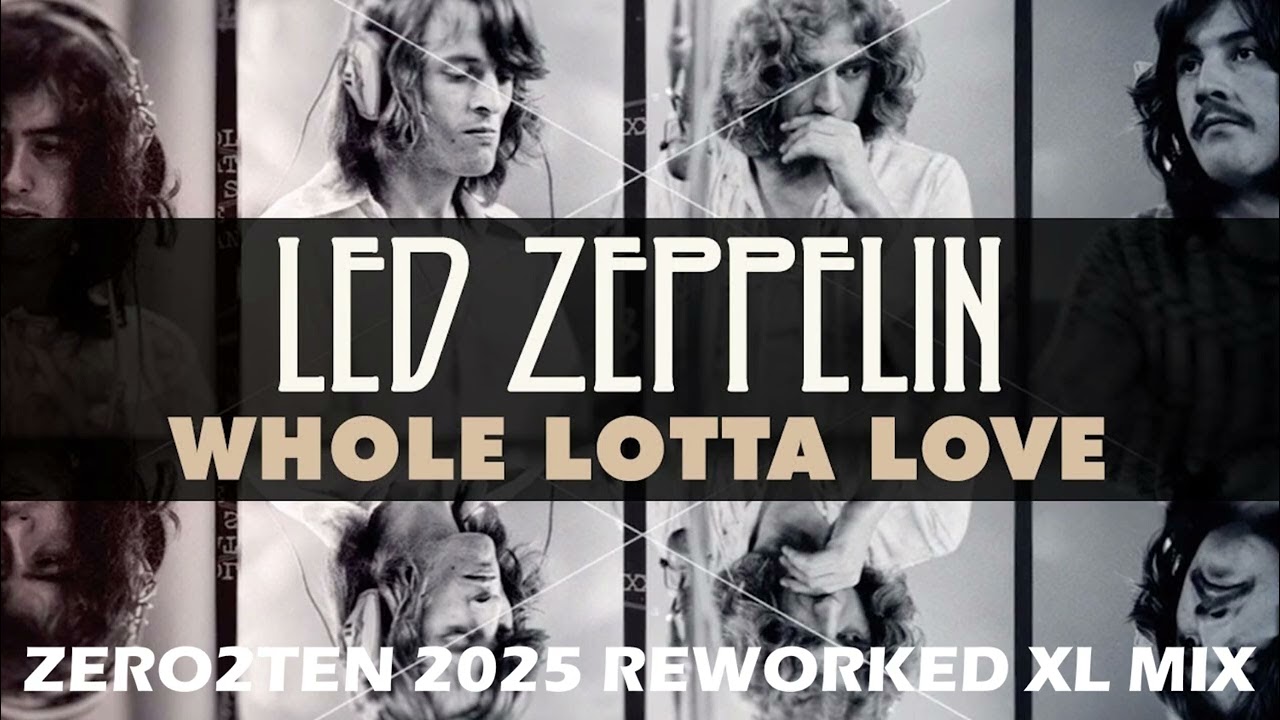 LED ZEPPELIN - WHOLE LOTTA LOVE [ZERO2TEN 2025 REWORKED XL MIX]