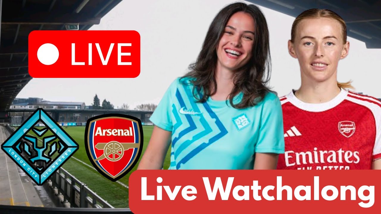 London City Lionesses vs Arsenal Women Live Watchalong