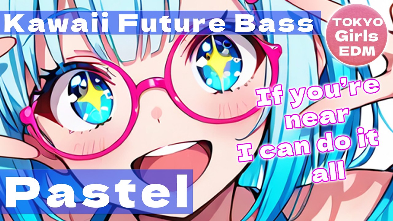 Pastel - TOKYO Girls EDM | Tokyo Kawaii Future Bass (Полная версия песни)