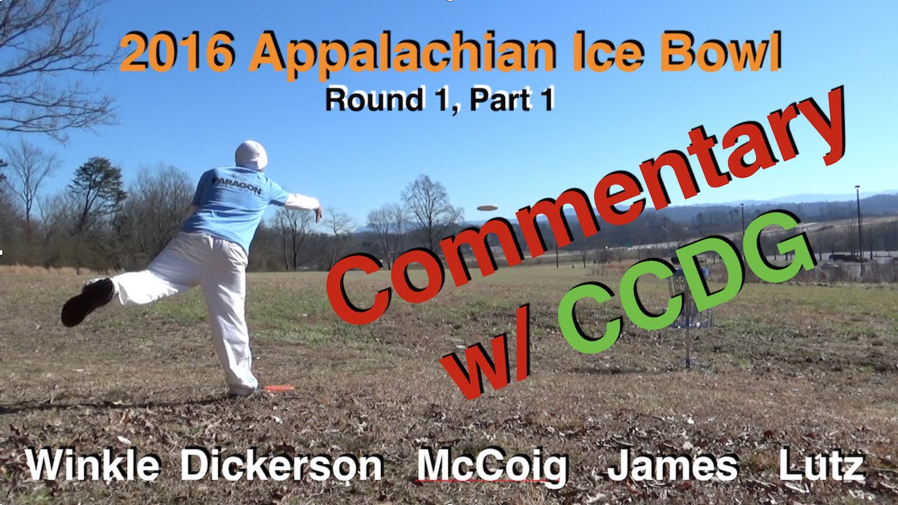 2016 Appalachian Ice Bowl - Round 1 Pt1- (Commentary w/ CCDG)