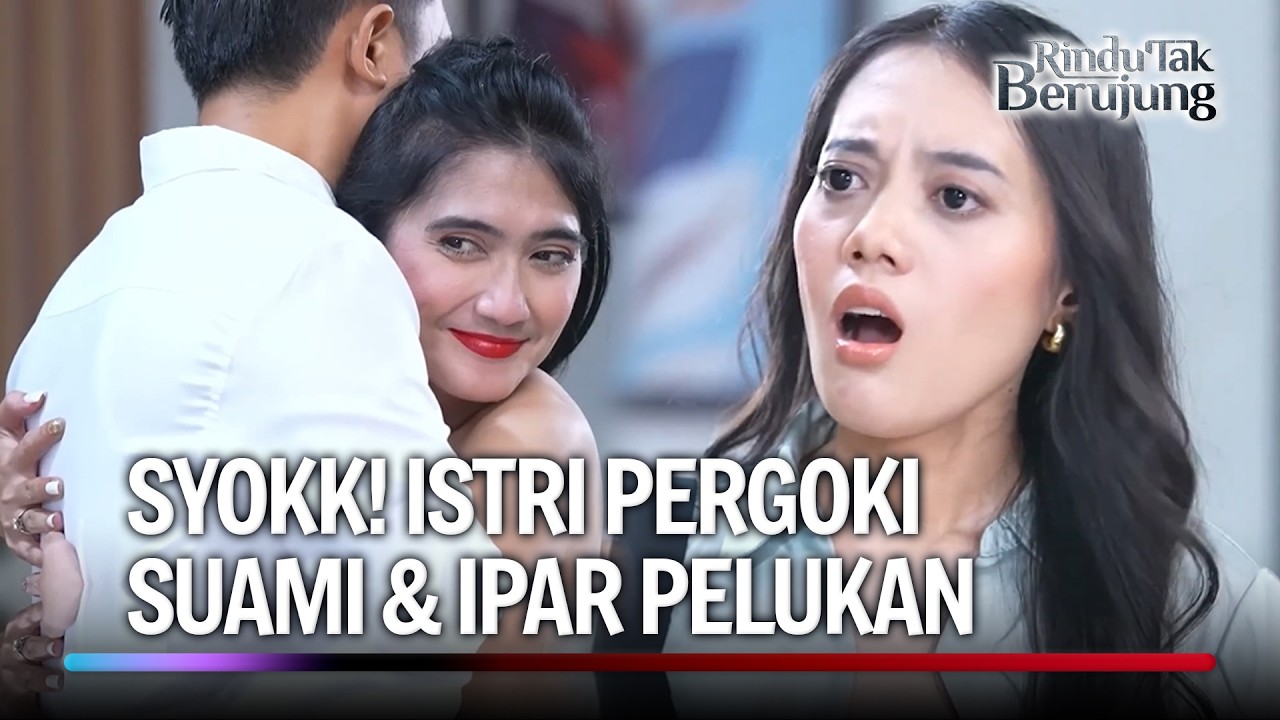 Kakak Peluk Suami Adik, Apa Maksudnya?! | Rindu Tak Berujung Eps 34 (1/5)