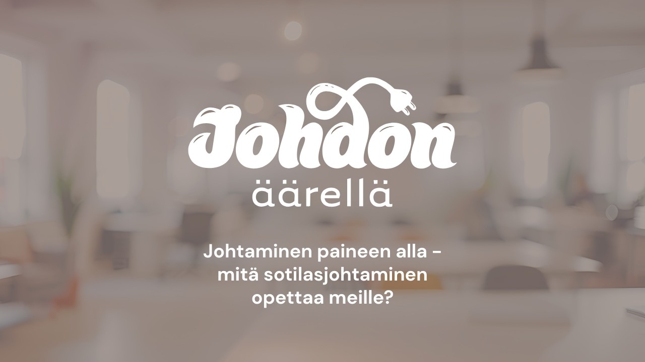 Johtaminen paineen alla - mitä sotilasjohtaminen opettaa meille?