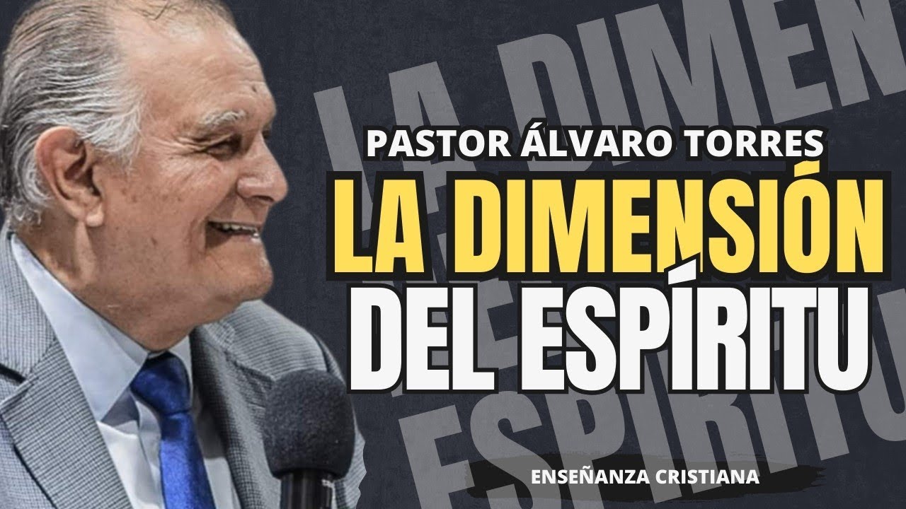La dimensión del espíritu • | Pastor Álvaro Torres | Enseñanzas cristianas