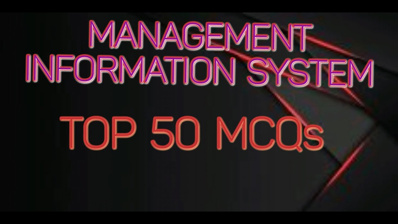 MANAGEMENT INFORMATION SYSTEM TOP 50 MCQs