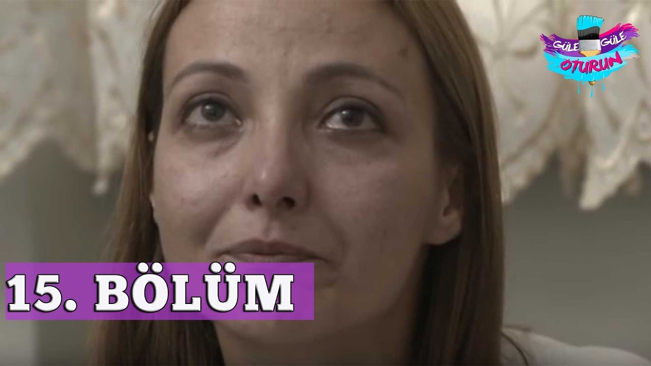 Güle Güle Oturun 15. Bölüm Tek Parça