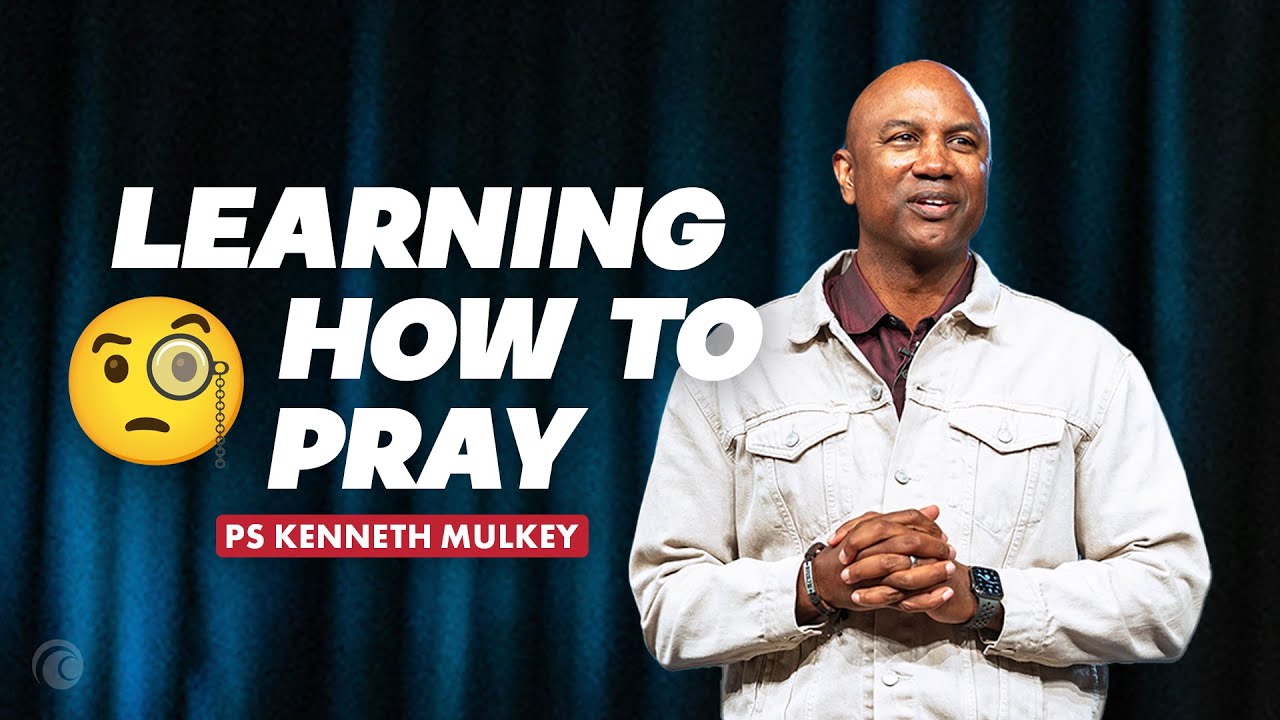 Learning How to Pray | Kenneth Mulkey | Cottonwood Church