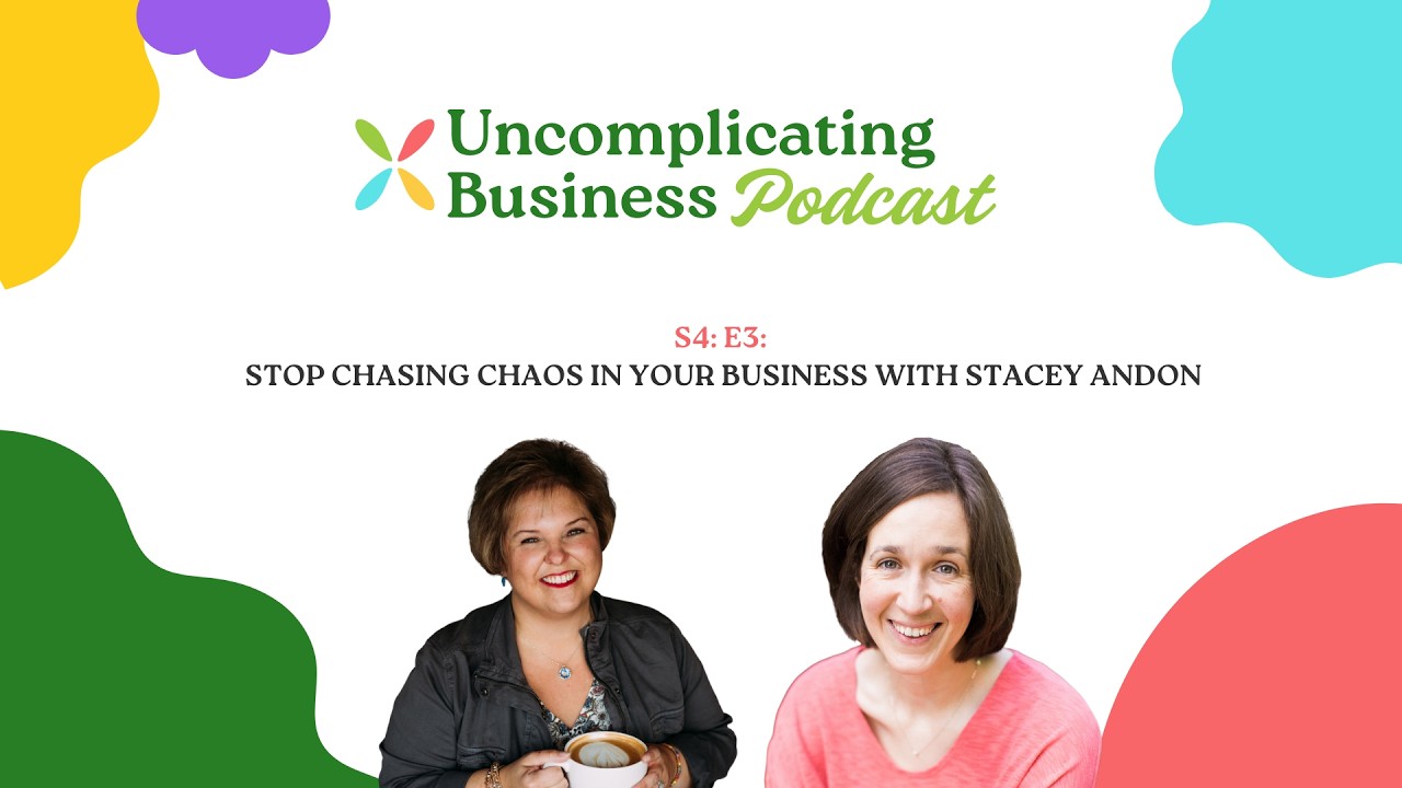 The Uncomplicating Business Podcast (S4:E3): Stop Chasing Chaos in Your Business (Stacey Andon)