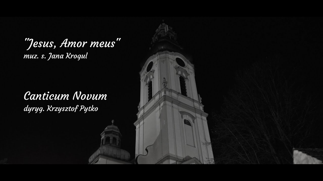 Jesus, Amor meus - muz. s. Jana Krogul, opracowanie Hubert Kowalski - Ch&oacute;r Canticum Novum