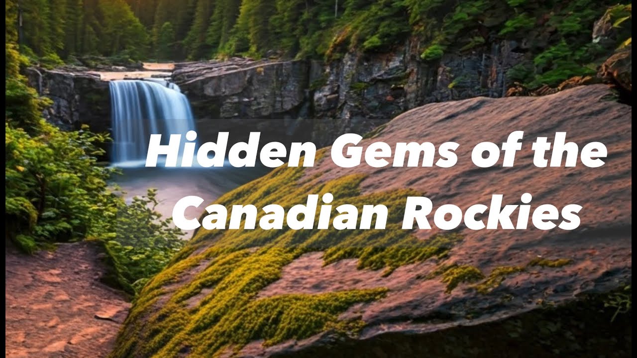 Hidden Gems of the Canadian Rockies