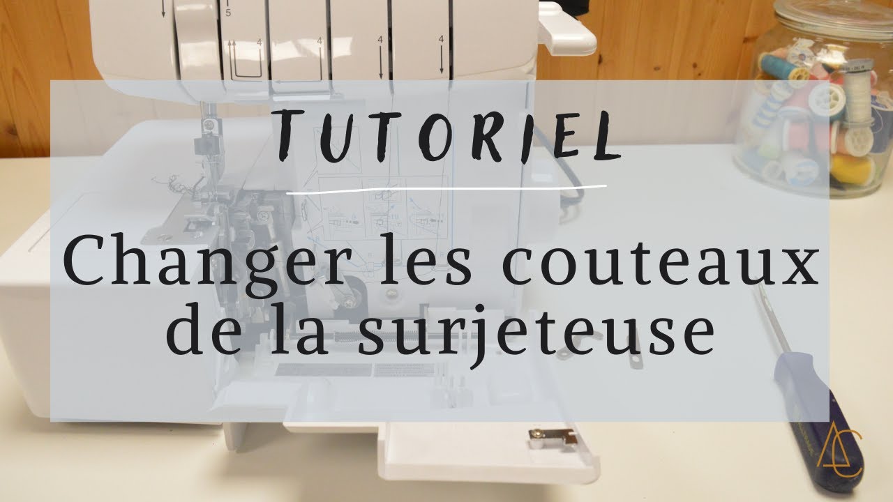Comment changer les couteaux de ta surjeteuse 🔪