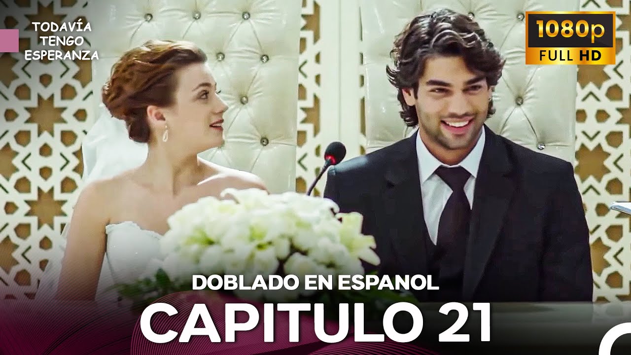 Todavia Tengo Esperanza Capítulo 21 (Doblado en Español) FULL HD