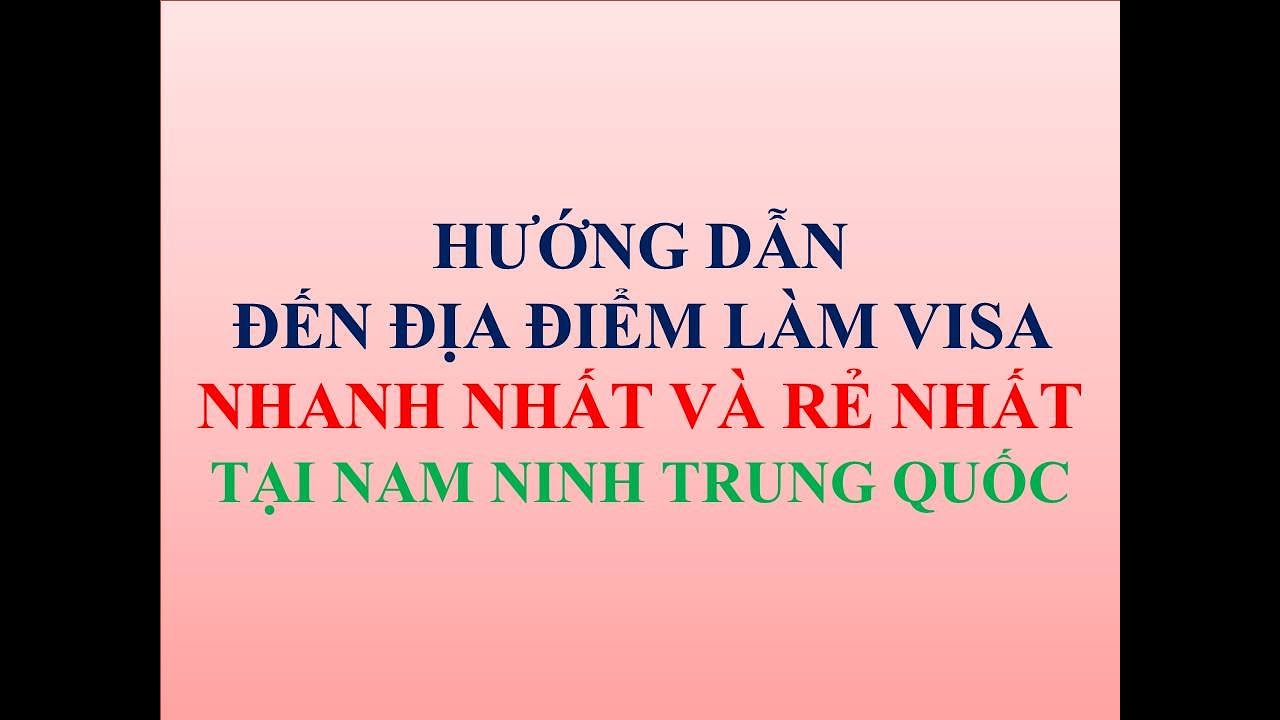 Hướng dẫn c&aacute;ch đến địa điểm l&agrave;m VISA nhanh nhất v&agrave; rẻ nhất tại Nam Ninh Trung Quốc